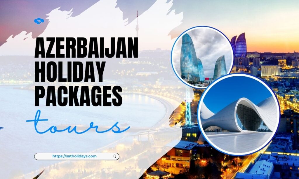 Explore Azerbaijan: Affordable Holiday Packages Starting AED 3700