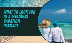 First-Timer's Guide: What to Look for in a Maldives Vacation Package